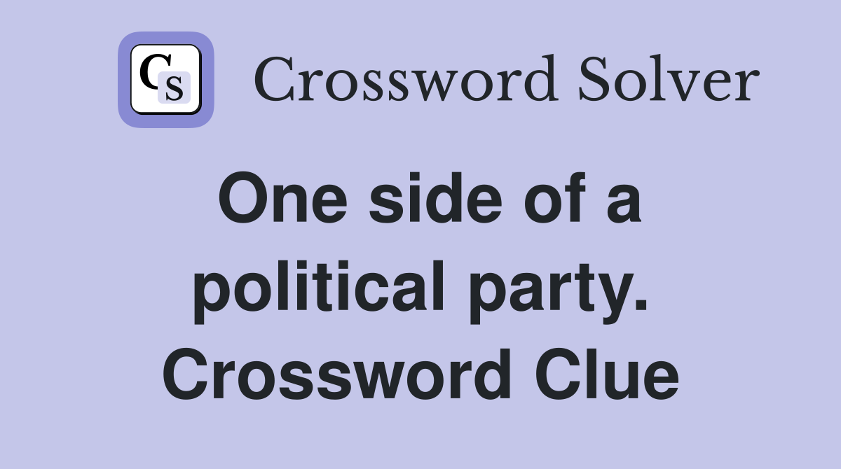 One side of a political party. Crossword Clue