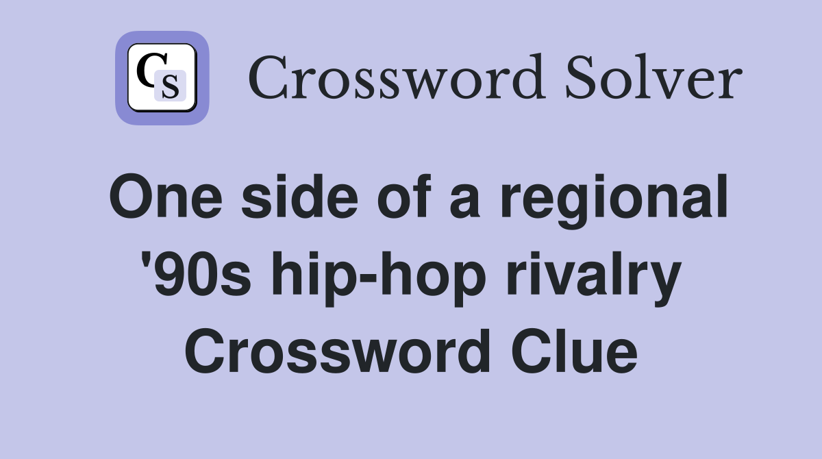 One side of a regional '90s hip-hop rivalry Crossword Clue