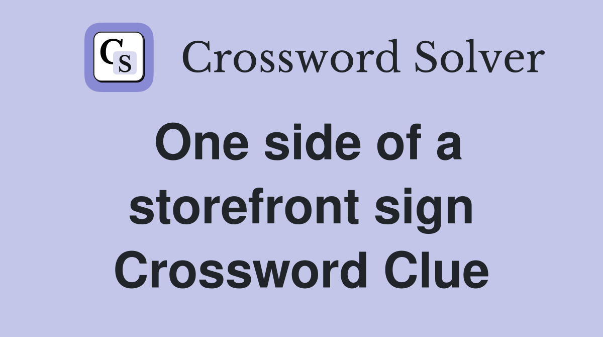 One side of a storefront sign Crossword Clue