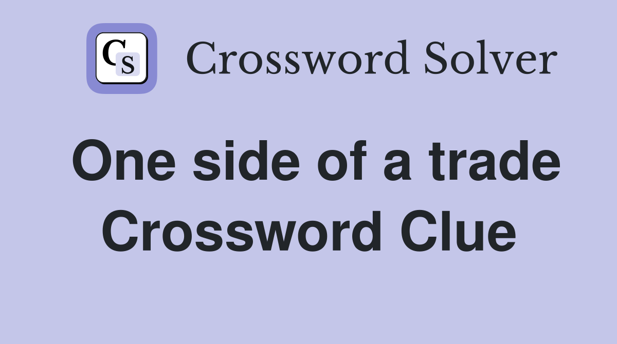 One side of a trade Crossword Clue
