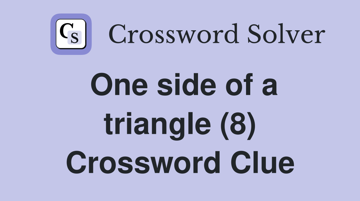 One side of a triangle (8) Crossword Clue