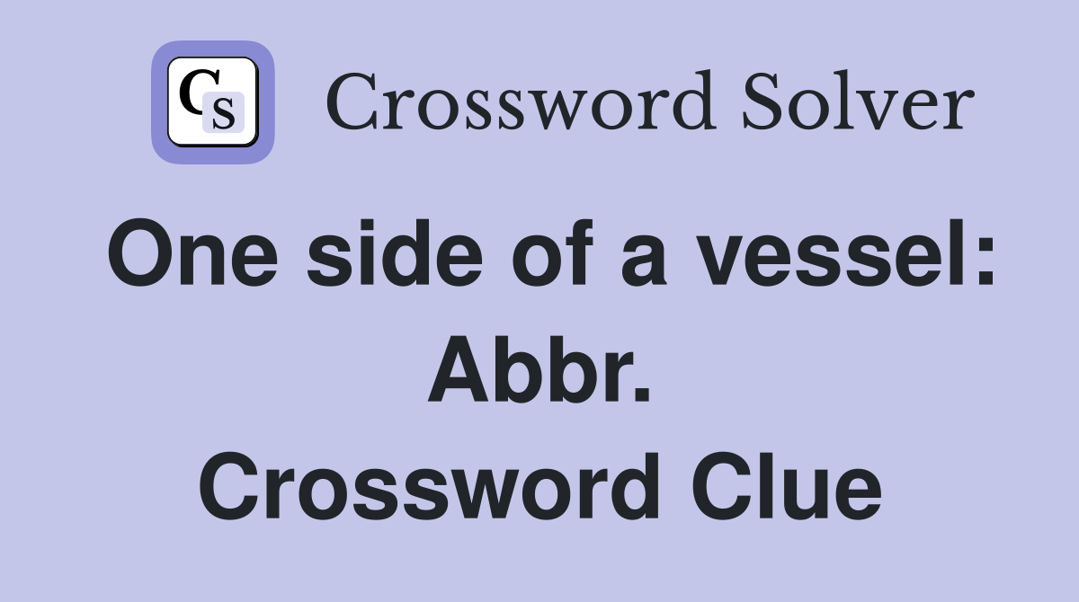 One side of a vessel: Abbr. Crossword Clue