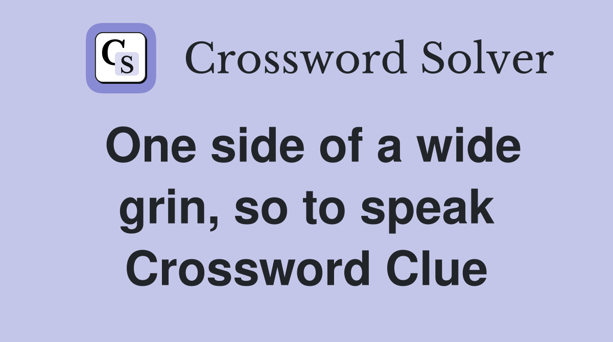 One side of a wide grin, so to speak Crossword Clue