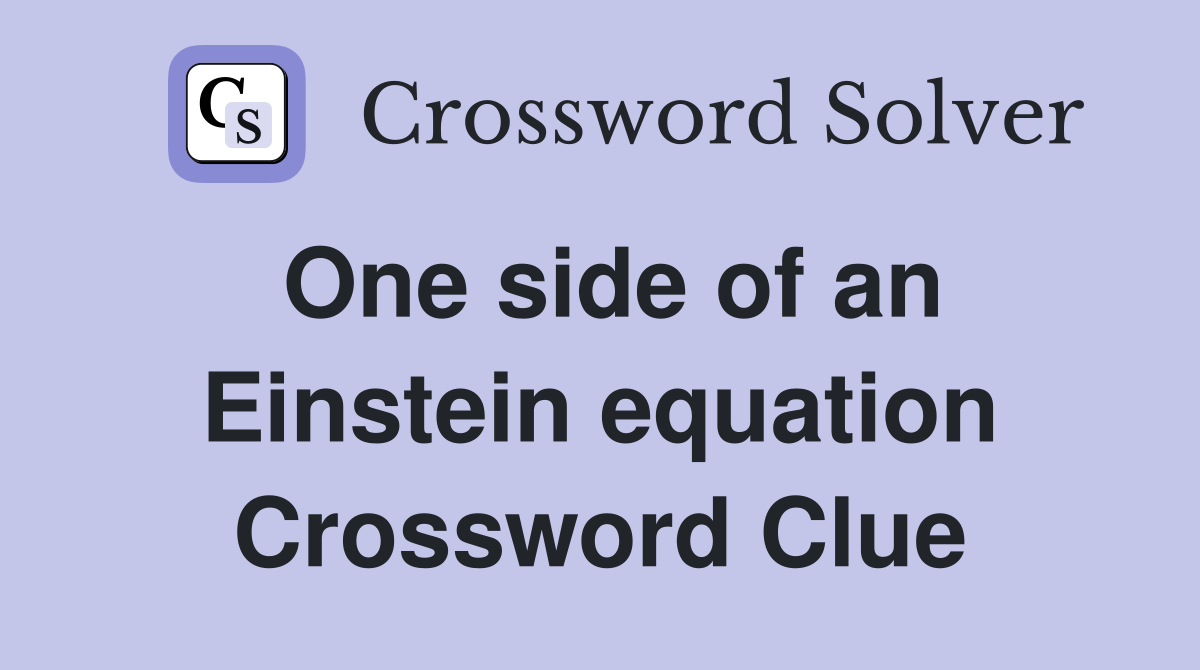 One side of an Einstein equation Crossword Clue