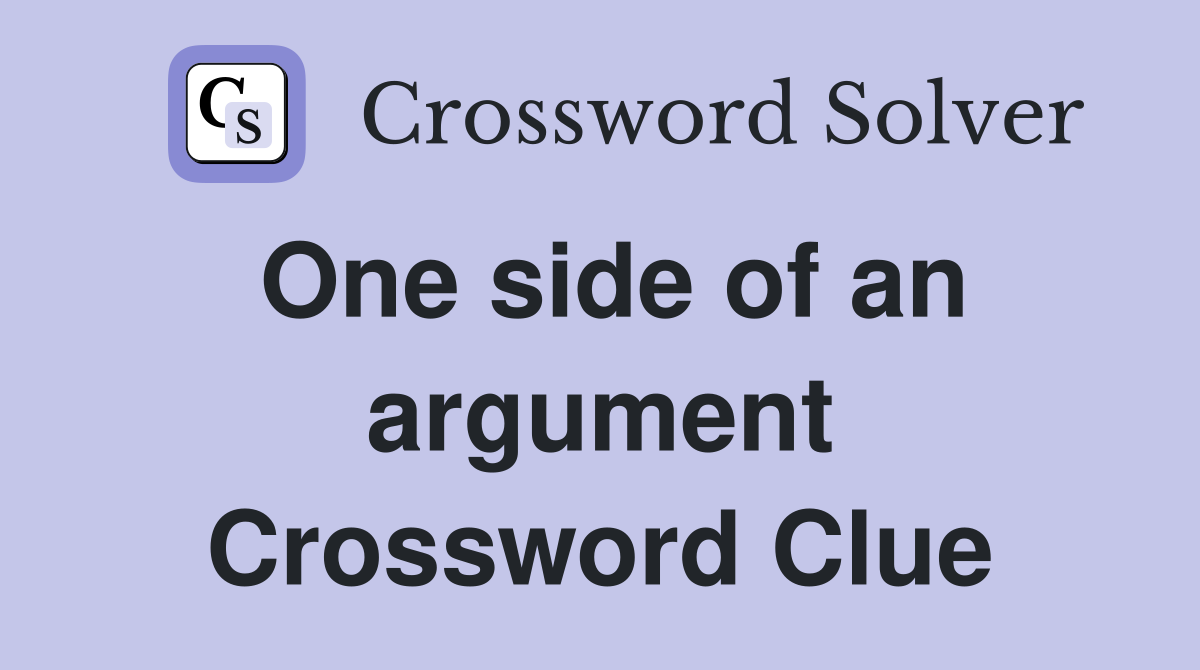 One side of an argument Crossword Clue