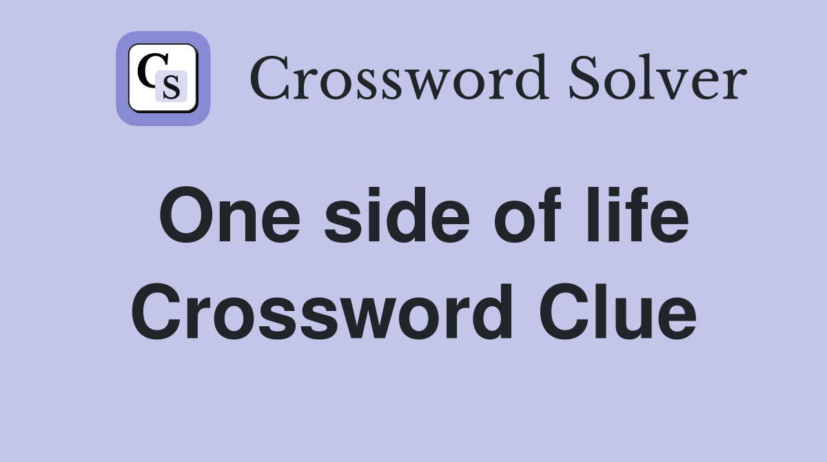 One side of life Crossword Clue