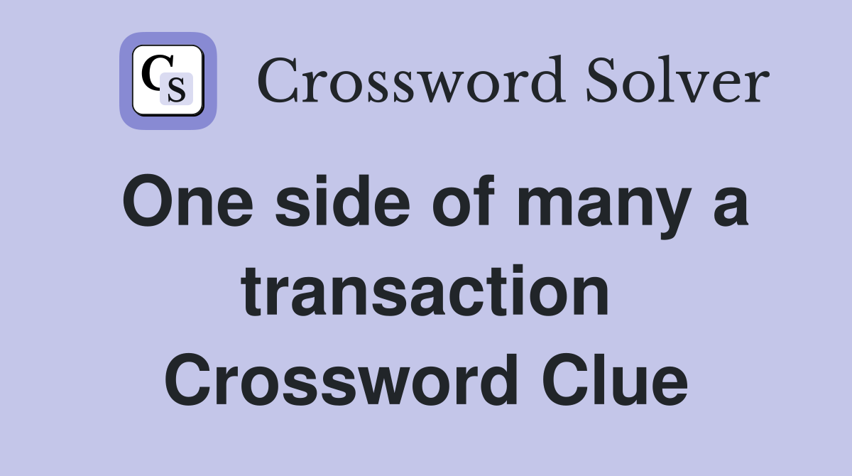 One side of many a transaction Crossword Clue