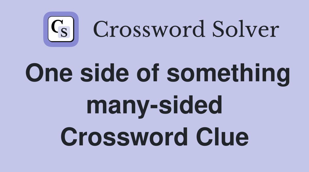 One side of something many-sided Crossword Clue