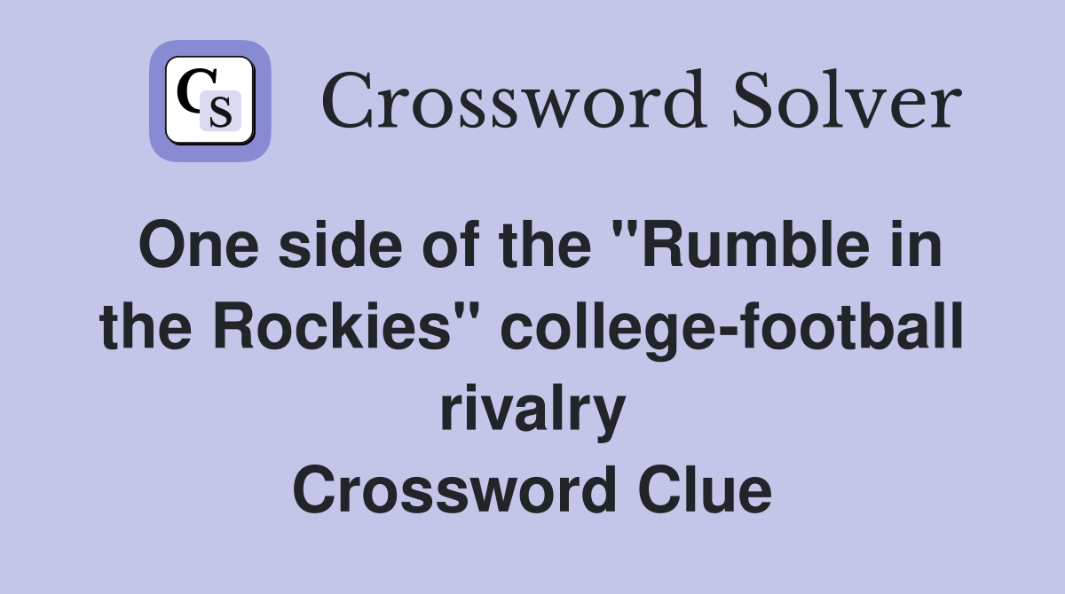 One side of the "Rumble in the Rockies" college-football rivalry Crossword Clue