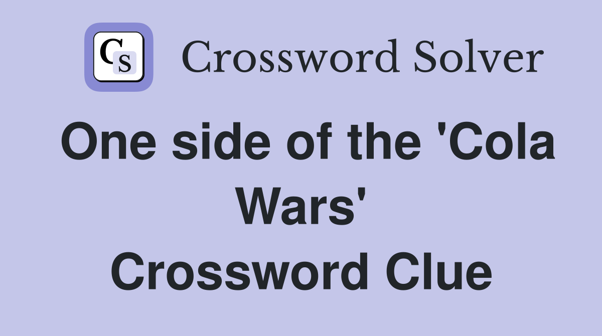 One side of the 'Cola Wars' Crossword Clue