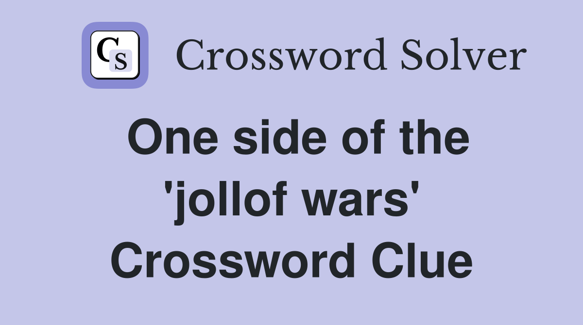 One side of the 'jollof wars' Crossword Clue