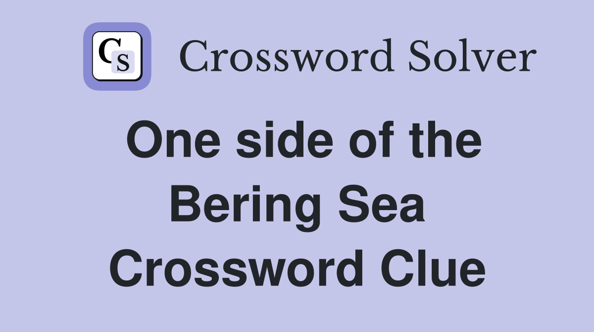 One side of the Bering Sea Crossword Clue
