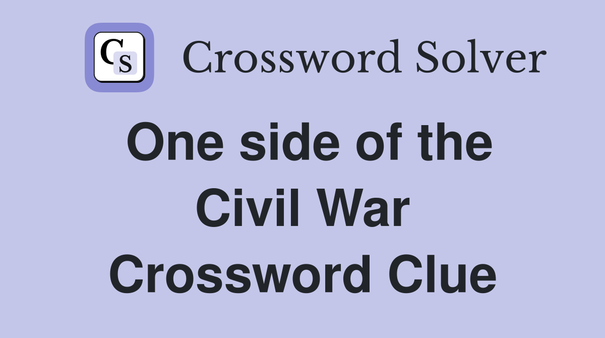 One side of the Civil War Crossword Clue