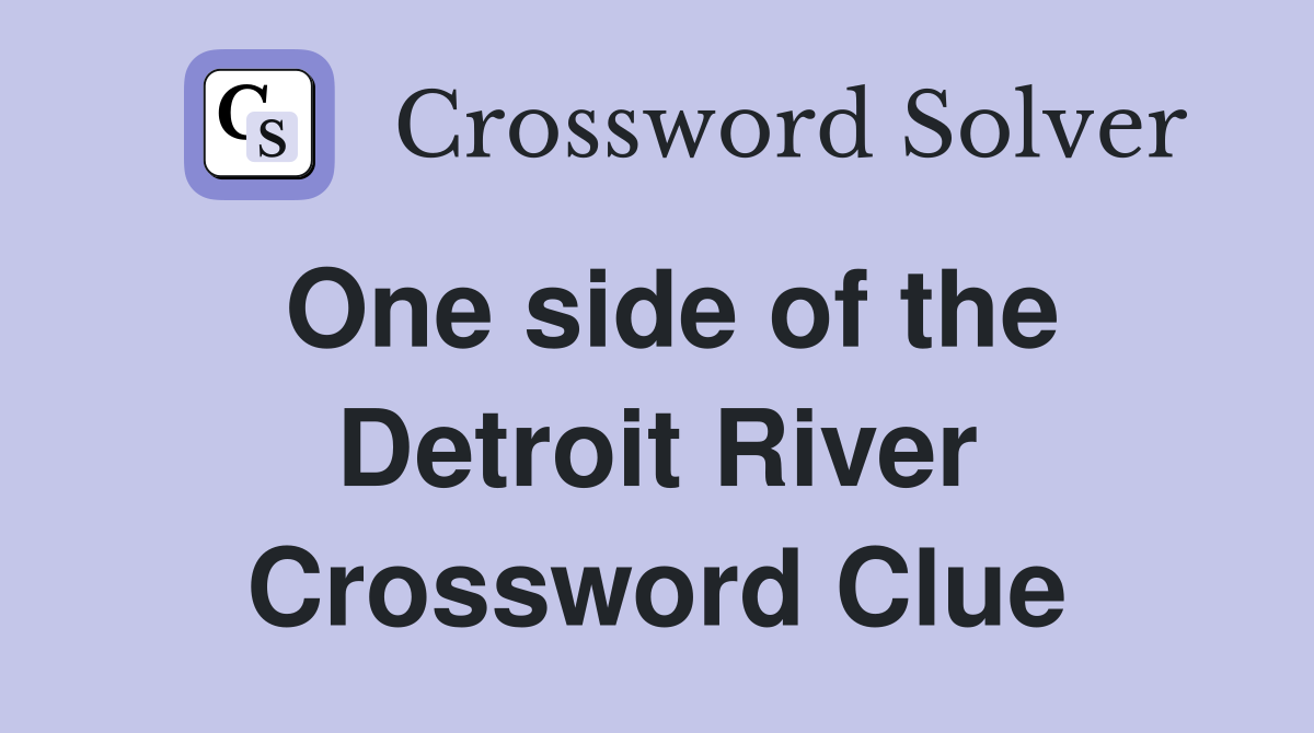 One side of the Detroit River Crossword Clue