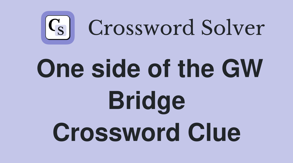 One side of the GW Bridge Crossword Clue