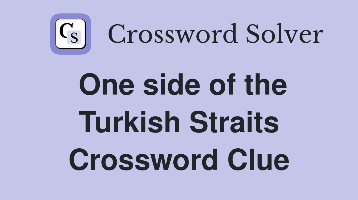 One side of the Turkish Straits Crossword Clue