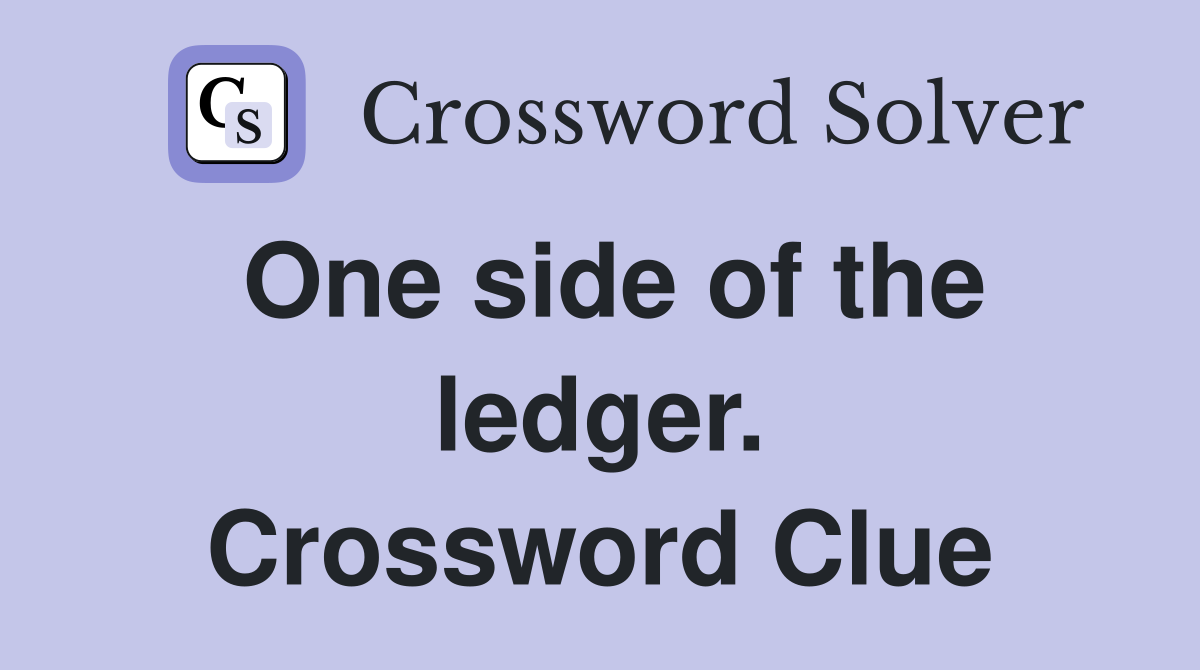 One side of the ledger. Crossword Clue