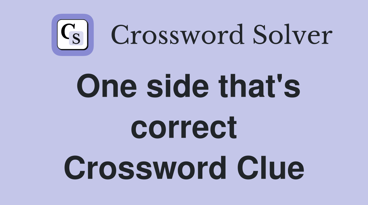One side that's correct Crossword Clue