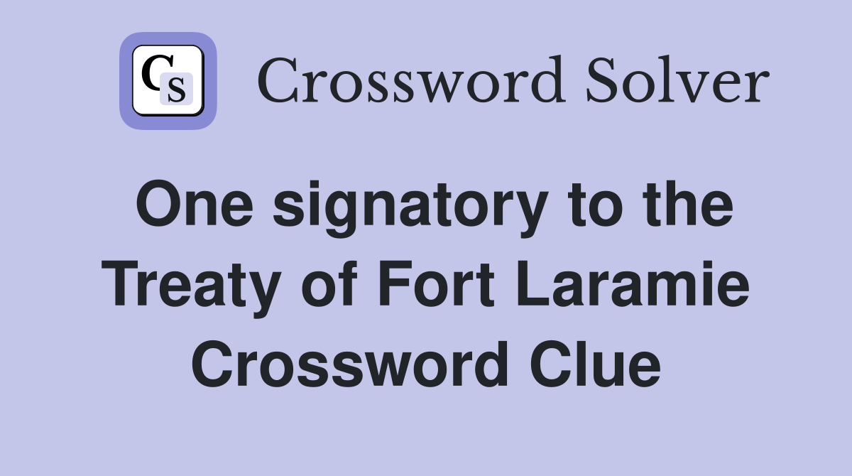 One signatory to the Treaty of Fort Laramie Crossword Clue