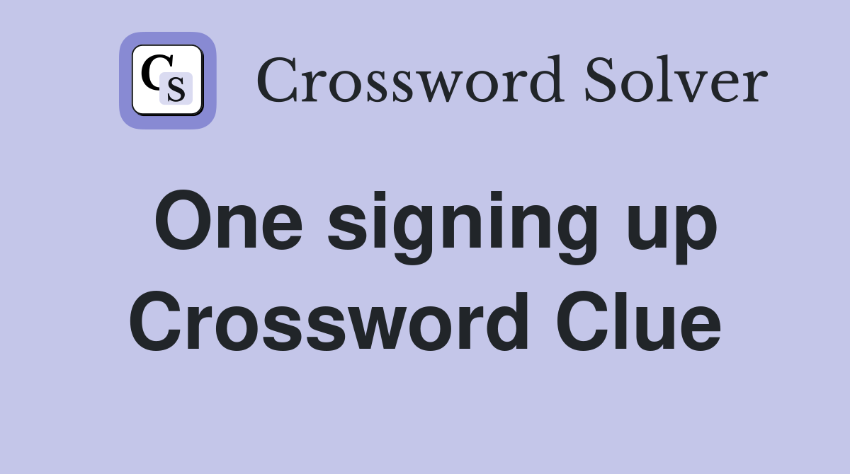 One signing up Crossword Clue