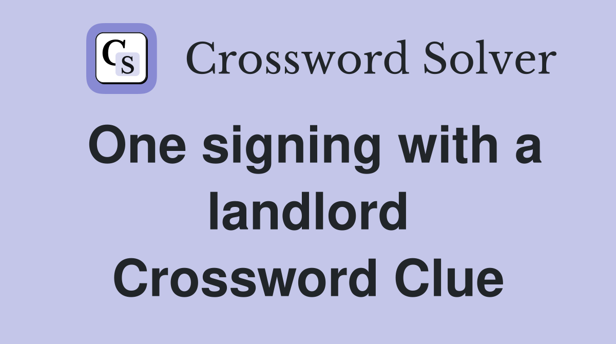 One signing with a landlord Crossword Clue