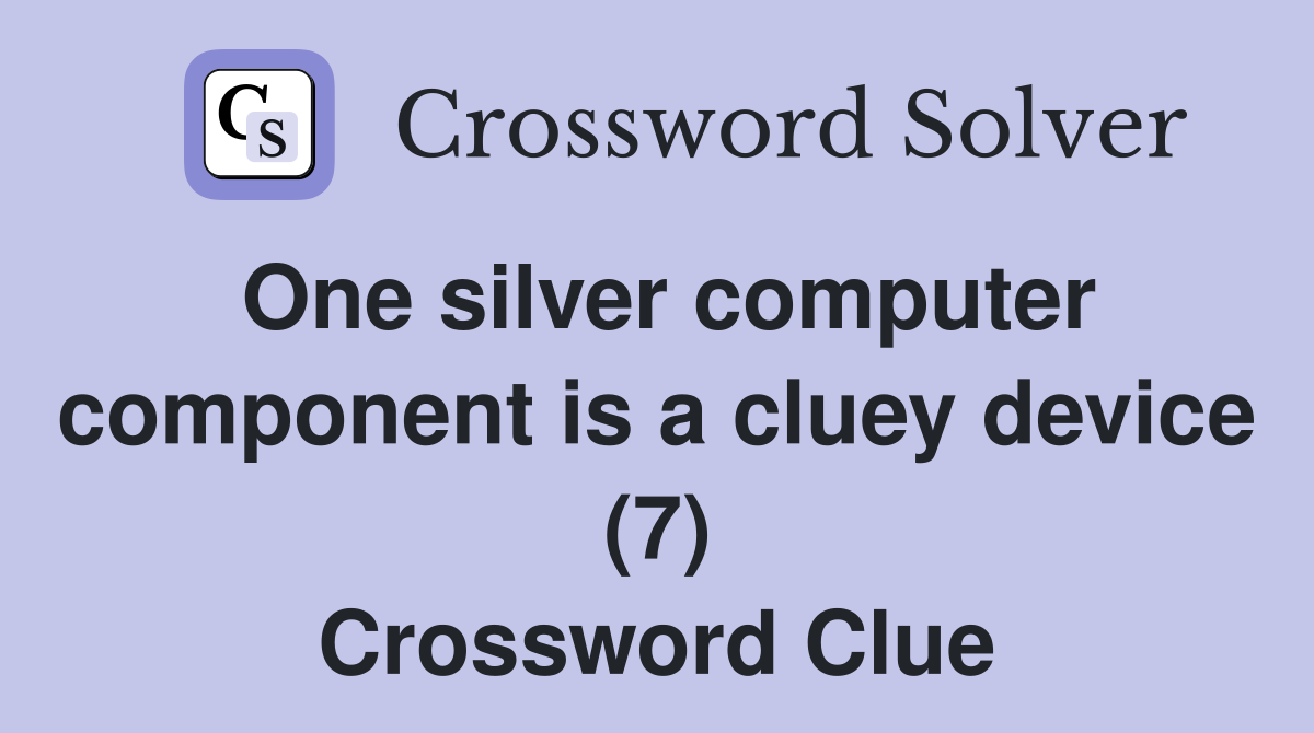 One silver computer component is a cluey device (7) Crossword Clue