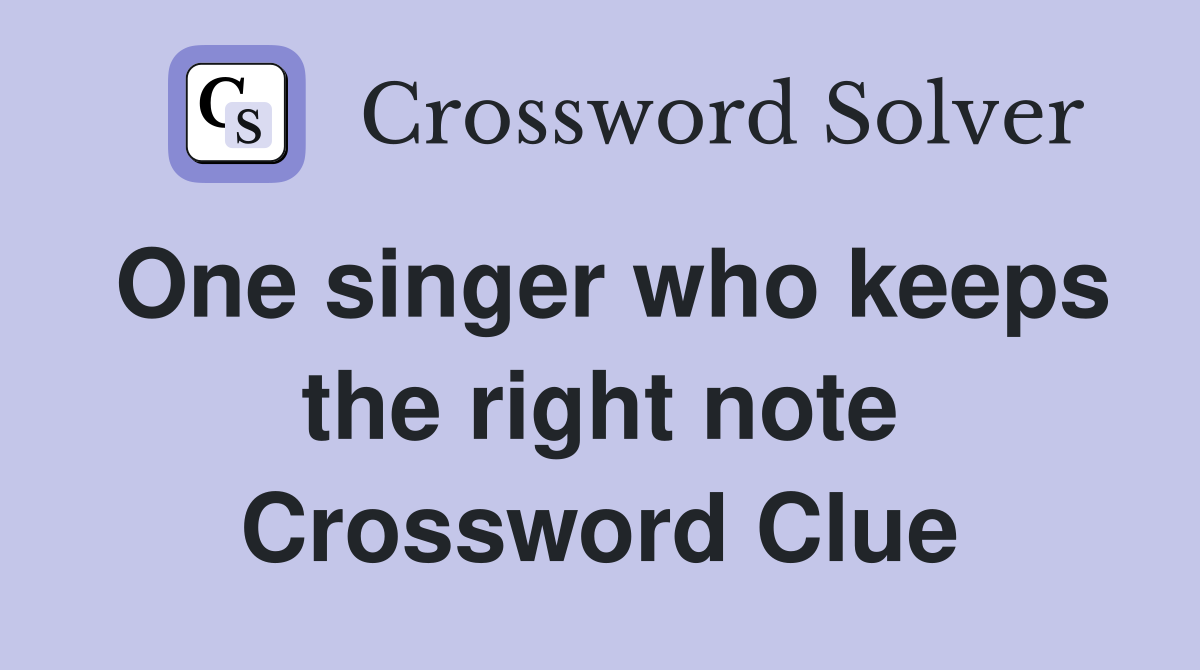 One singer who keeps the right note Crossword Clue