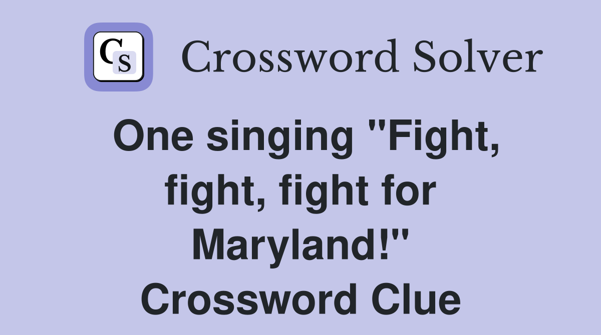 One singing "Fight, fight, fight for Maryland!" Crossword Clue