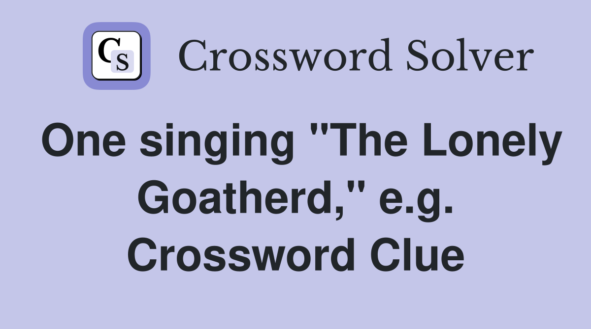 One singing "The Lonely Goatherd," e.g. Crossword Clue