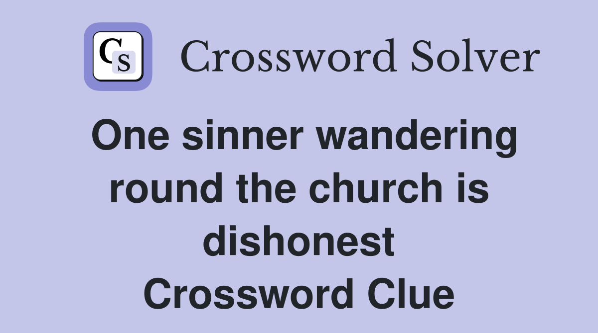 One sinner wandering round the church is dishonest Crossword Clue