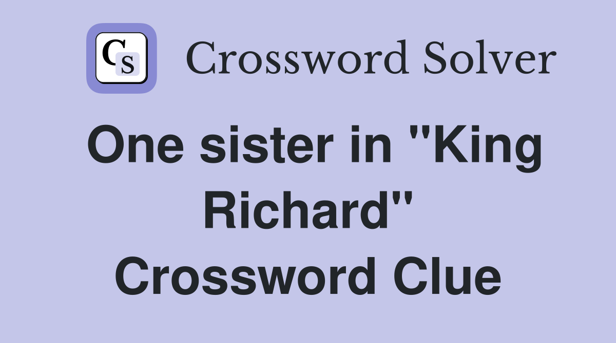One sister in "King Richard" Crossword Clue