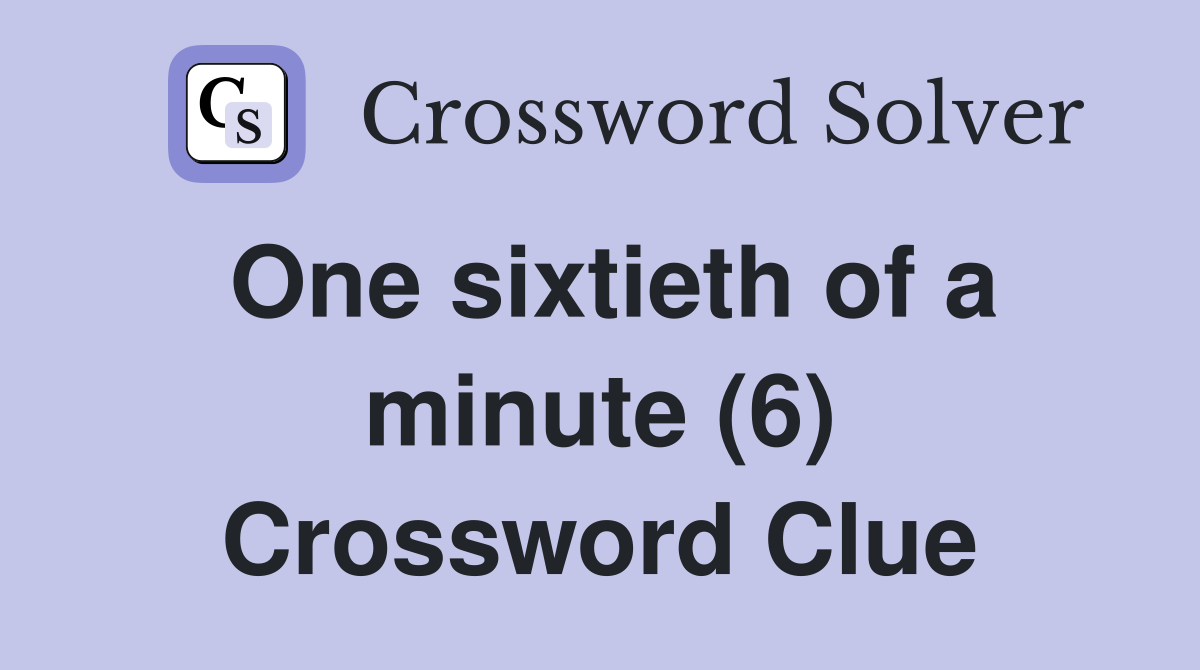 One sixtieth of a minute (6) Crossword Clue