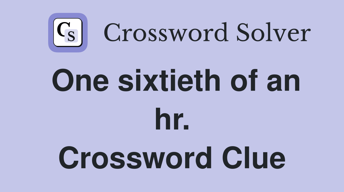 One sixtieth of an hr. Crossword Clue