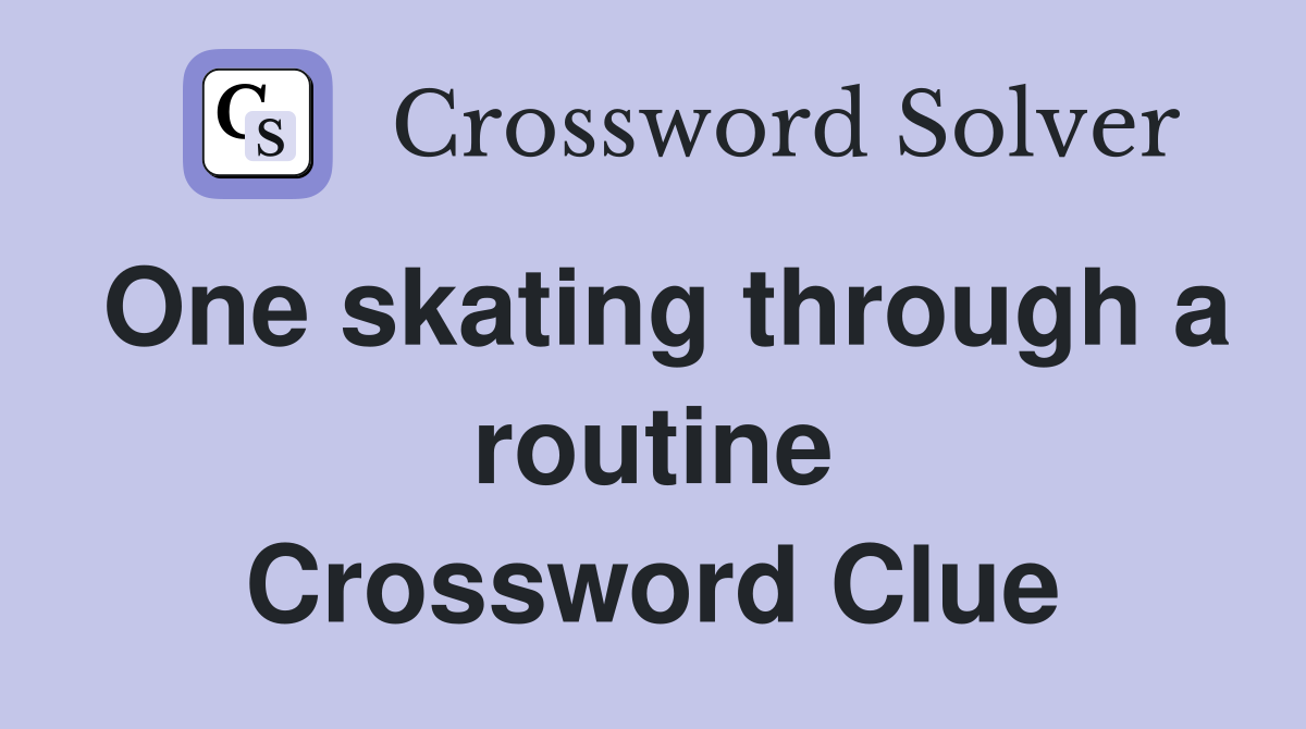 One skating through a routine Crossword Clue