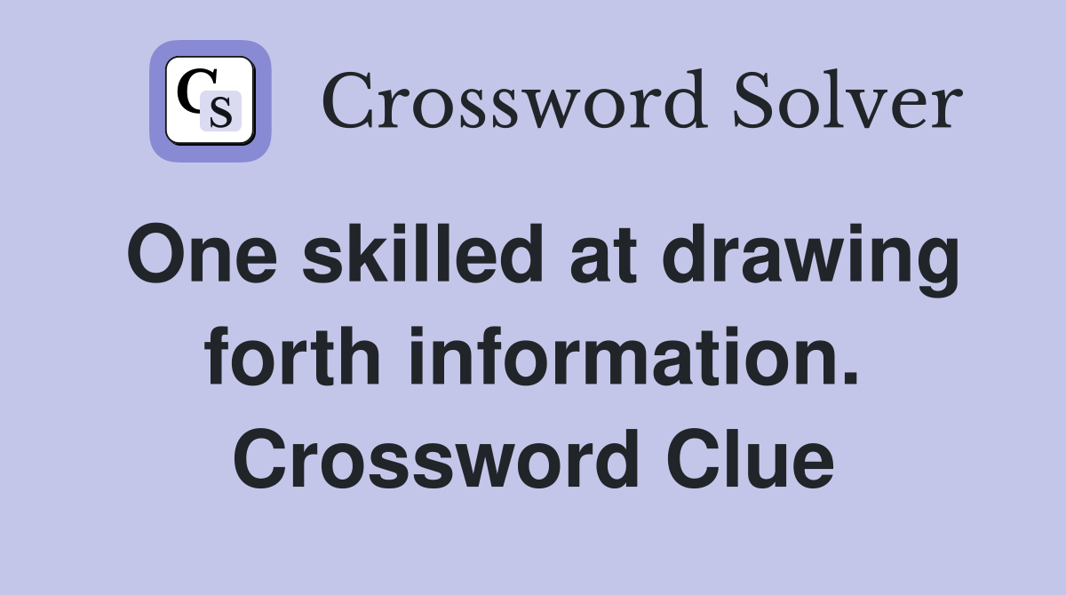 One skilled at drawing forth information. Crossword Clue