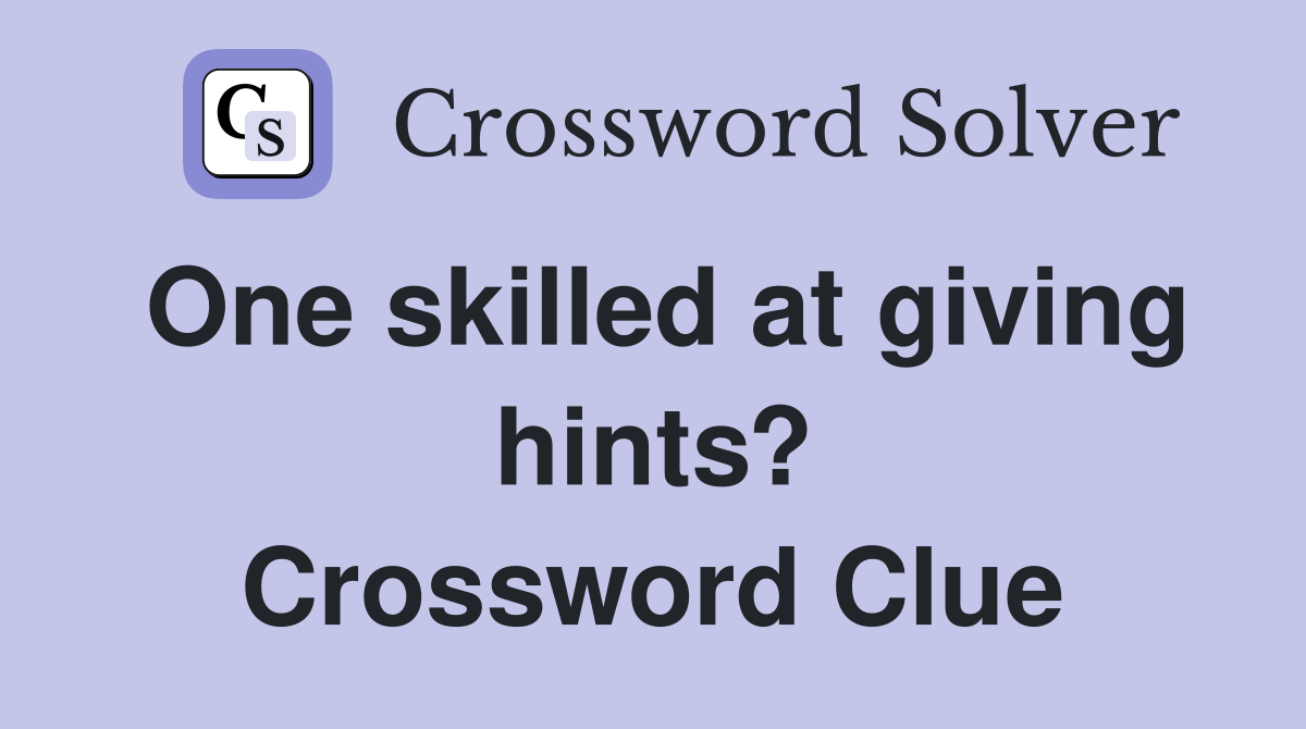One skilled at giving hints? Crossword Clue