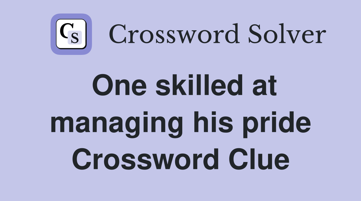 One skilled at managing his pride Crossword Clue