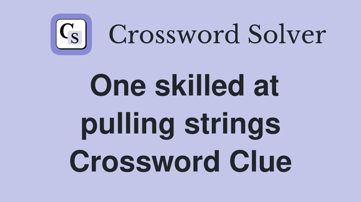 One skilled at pulling strings Crossword Clue