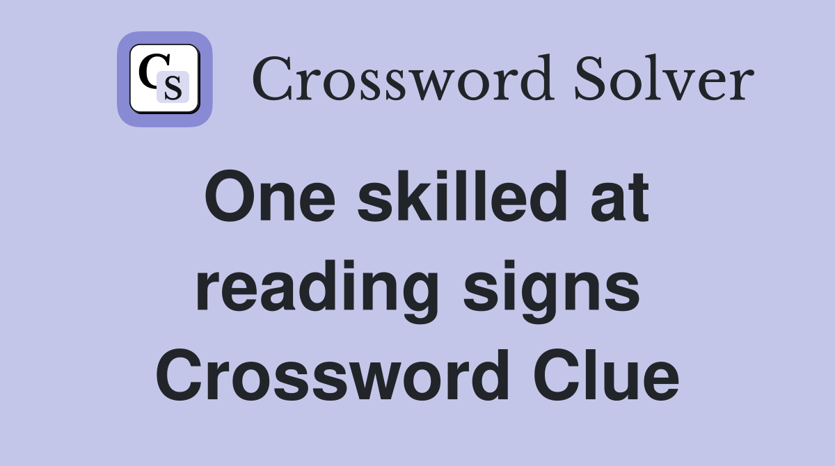 One skilled at reading signs Crossword Clue