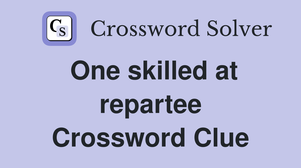 One skilled at repartee Crossword Clue