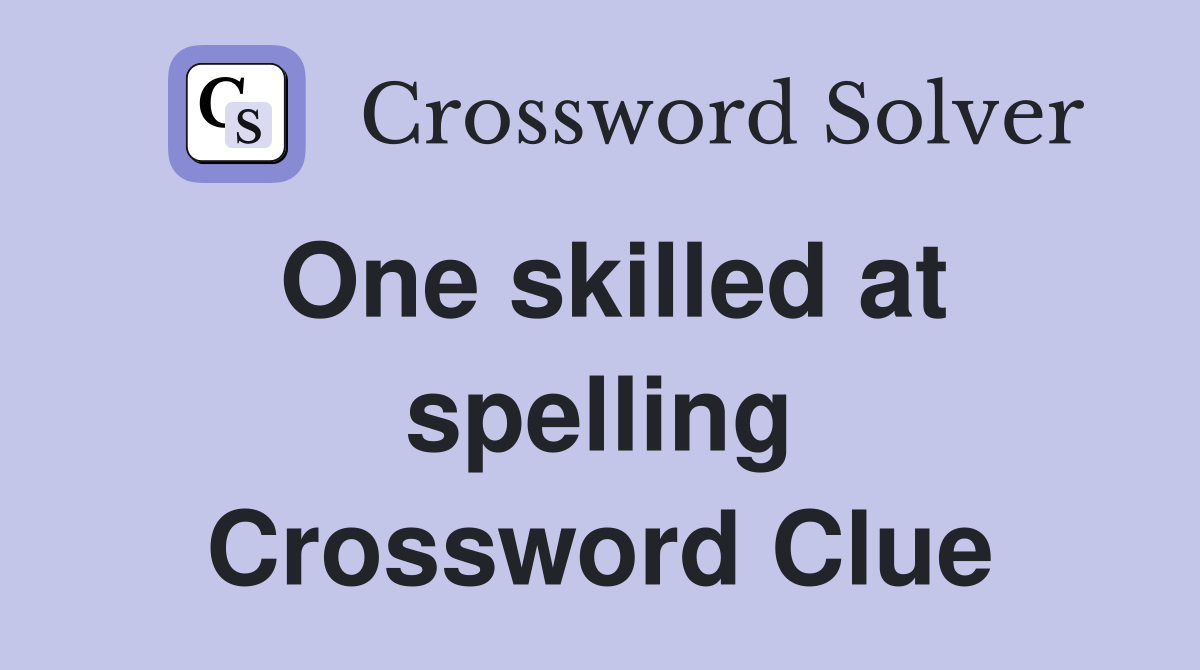 One skilled at spelling Crossword Clue