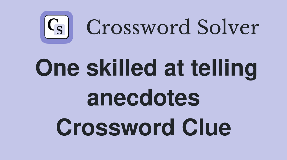 One skilled at telling anecdotes Crossword Clue