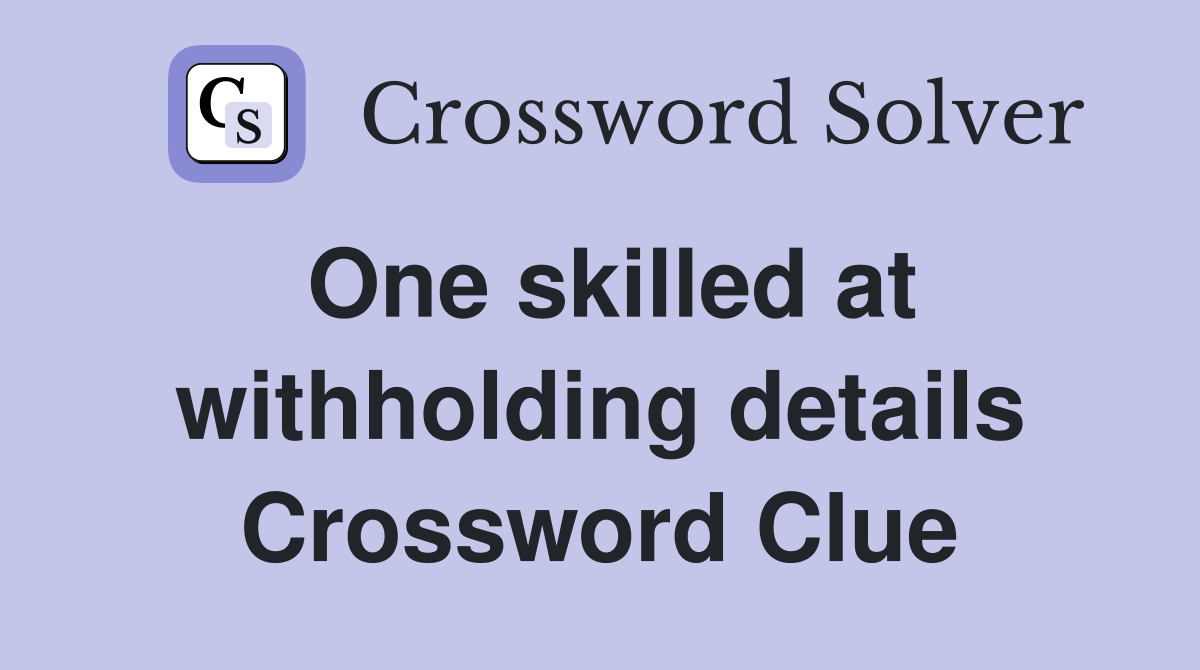 One skilled at withholding details Crossword Clue