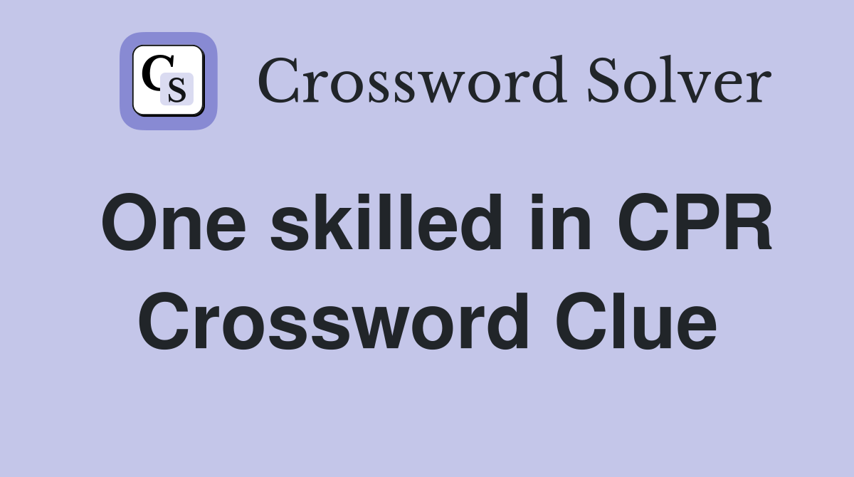 One skilled in CPR Crossword Clue