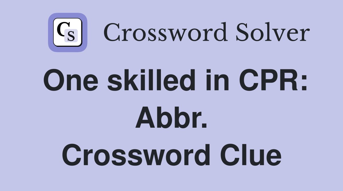 One skilled in CPR: Abbr. Crossword Clue