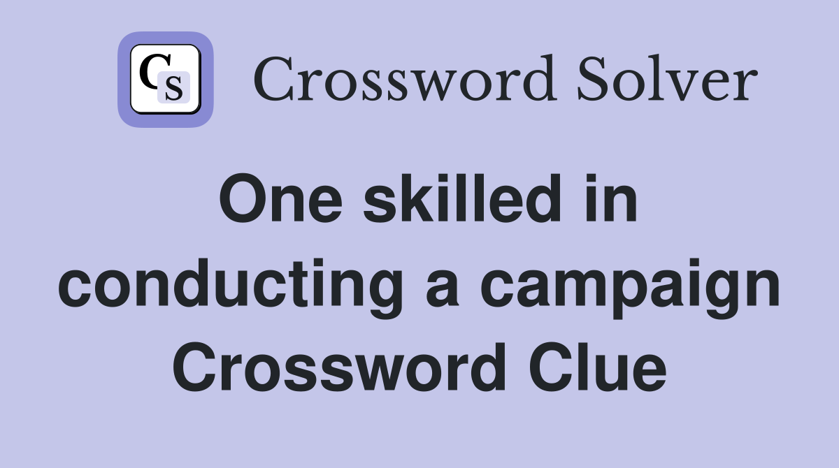 One skilled in conducting a campaign Crossword Clue