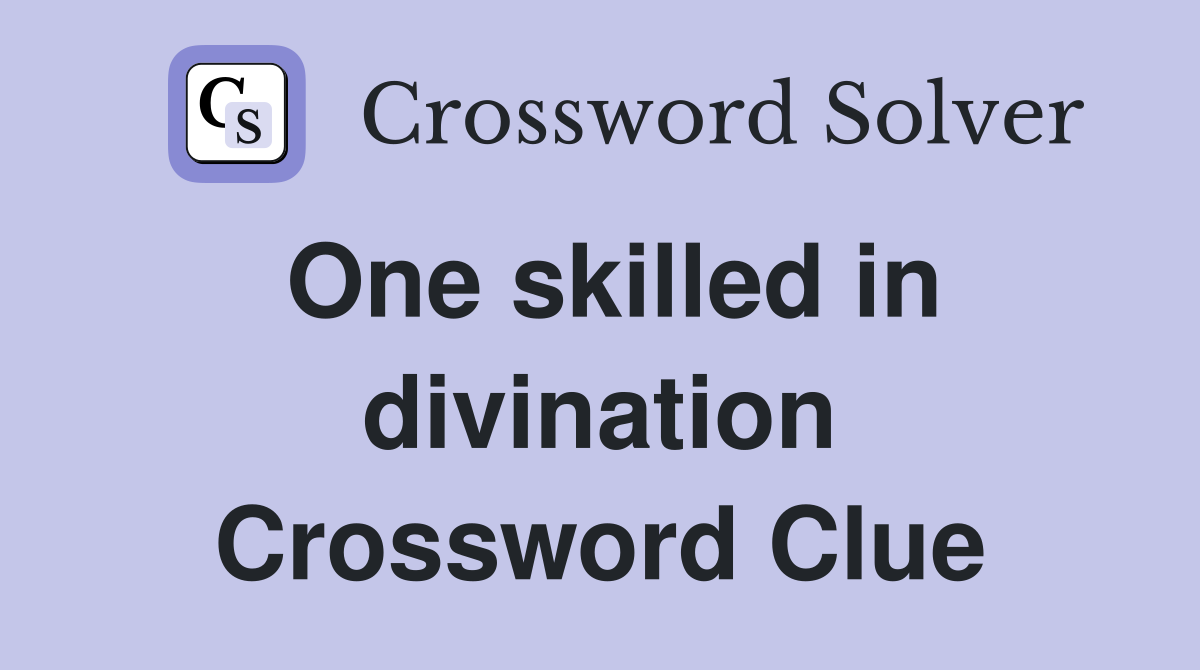One skilled in divination Crossword Clue