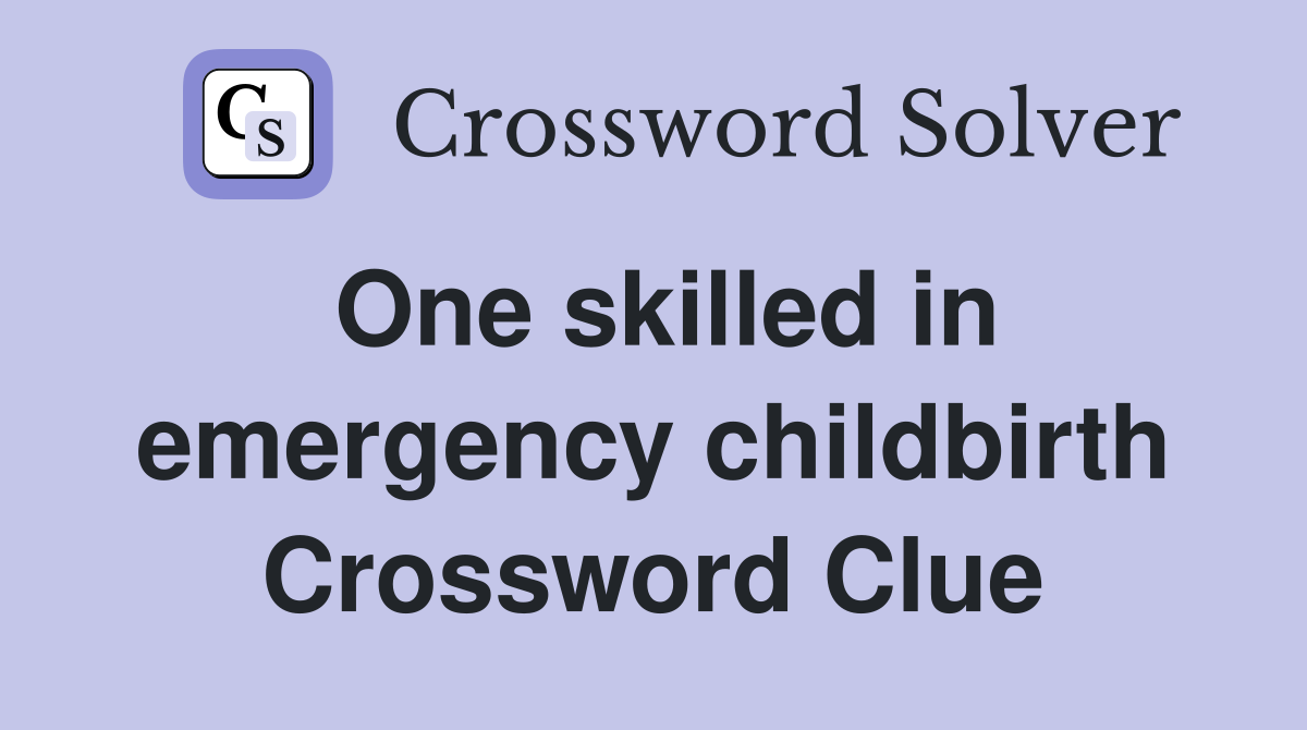 One skilled in emergency childbirth Crossword Clue