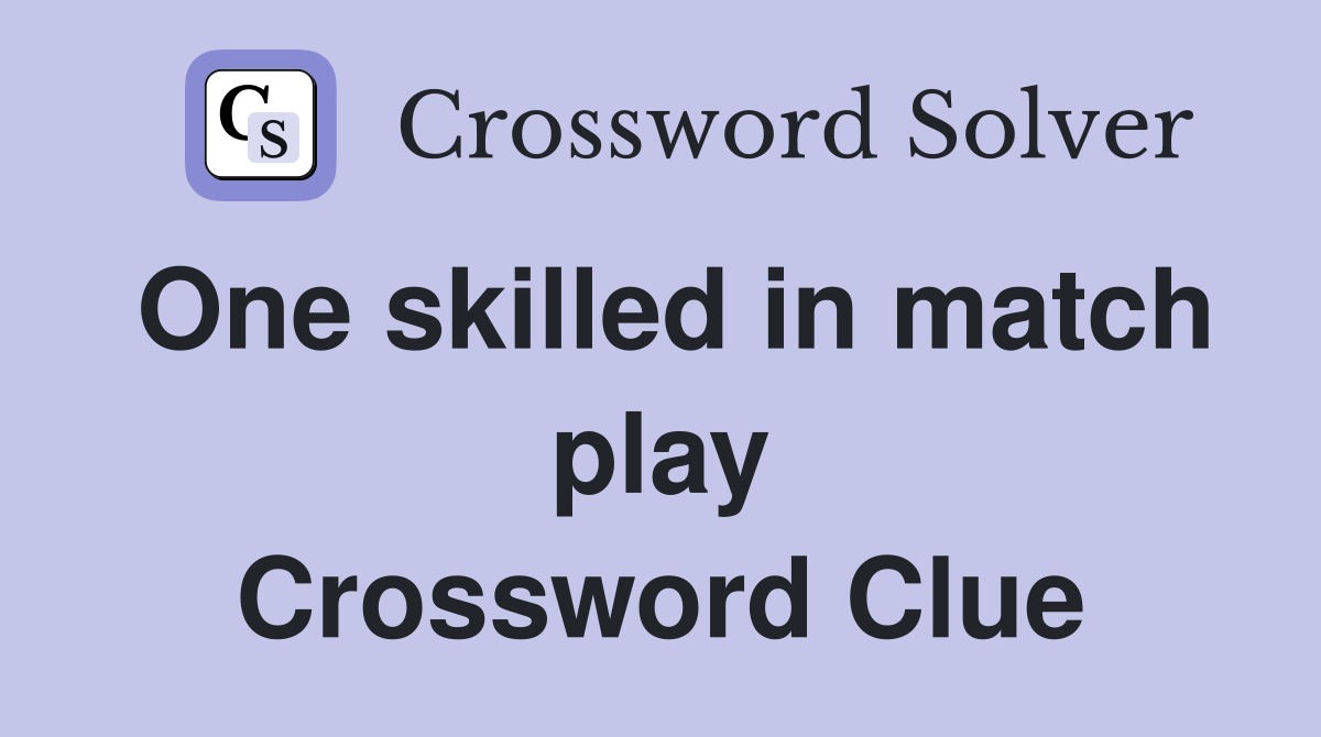 One skilled in match play Crossword Clue