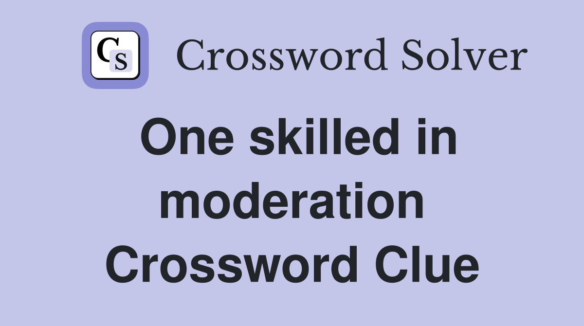 One skilled in moderation Crossword Clue